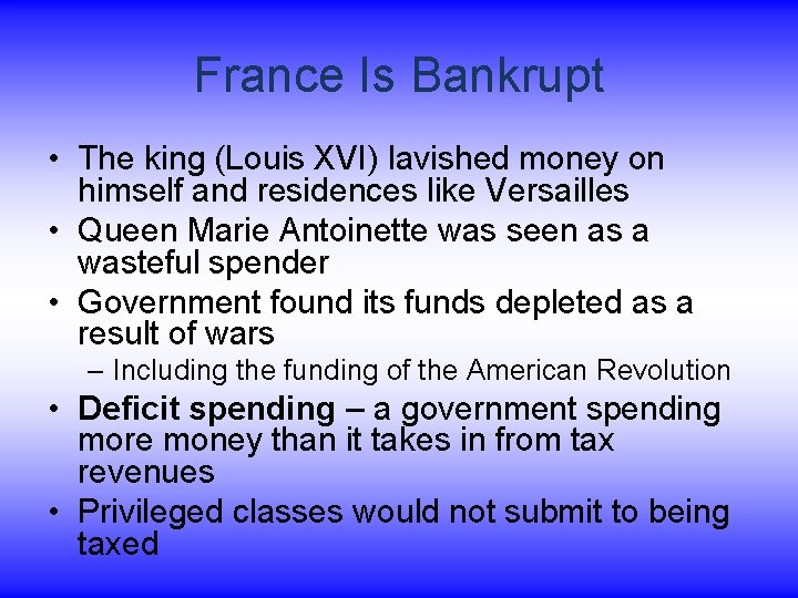 France Is Bankrupt • The king (Louis XVI) lavished money on himself and residences