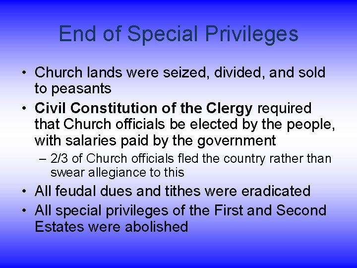 End of Special Privileges • Church lands were seized, divided, and sold to peasants