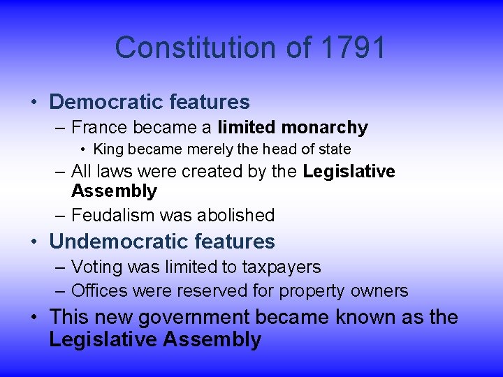 Constitution of 1791 • Democratic features – France became a limited monarchy • King