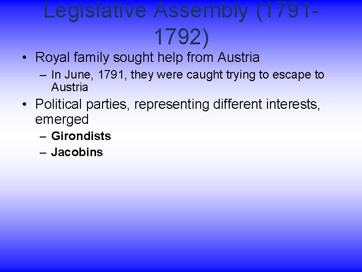 Legislative Assembly (17911792) • Royal family sought help from Austria – In June, 1791,