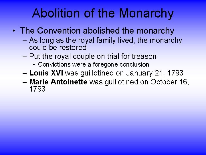 Abolition of the Monarchy • The Convention abolished the monarchy – As long as