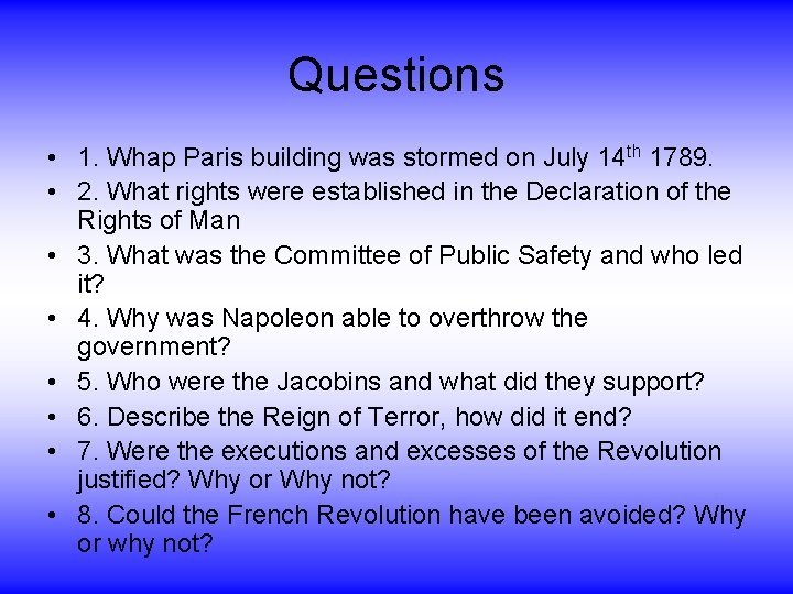 Questions • 1. Whap Paris building was stormed on July 14 th 1789. •