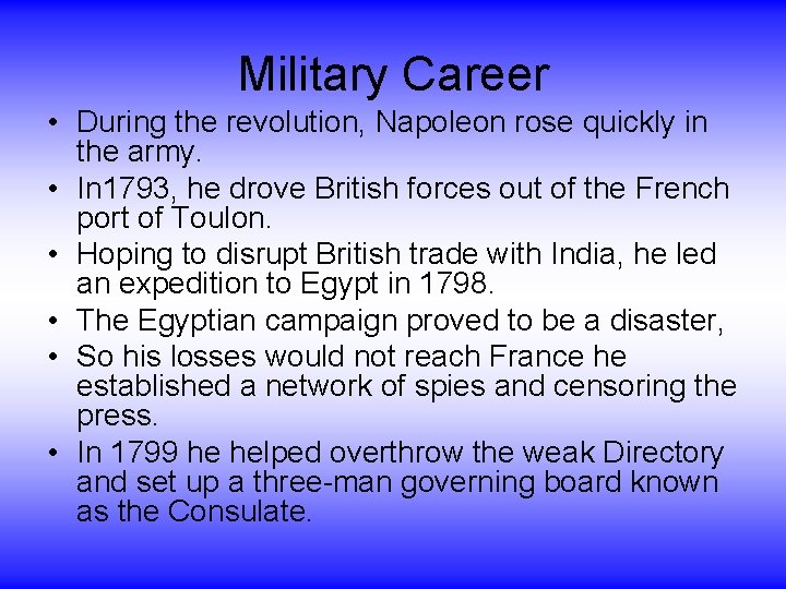 Military Career • During the revolution, Napoleon rose quickly in the army. • In