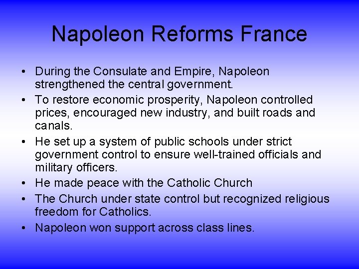 Napoleon Reforms France • During the Consulate and Empire, Napoleon strengthened the central government.