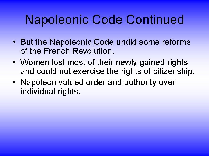Napoleonic Code Continued • But the Napoleonic Code undid some reforms of the French