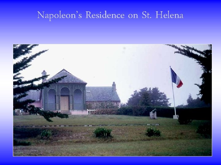 Napoleon’s Residence on St. Helena 