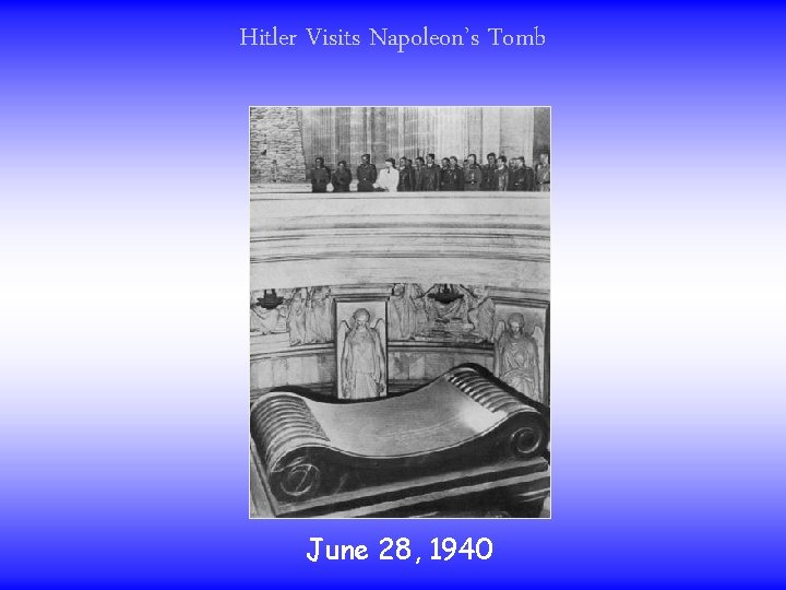 Hitler Visits Napoleon’s Tomb June 28, 1940 