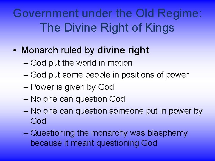 Government under the Old Regime: The Divine Right of Kings • Monarch ruled by