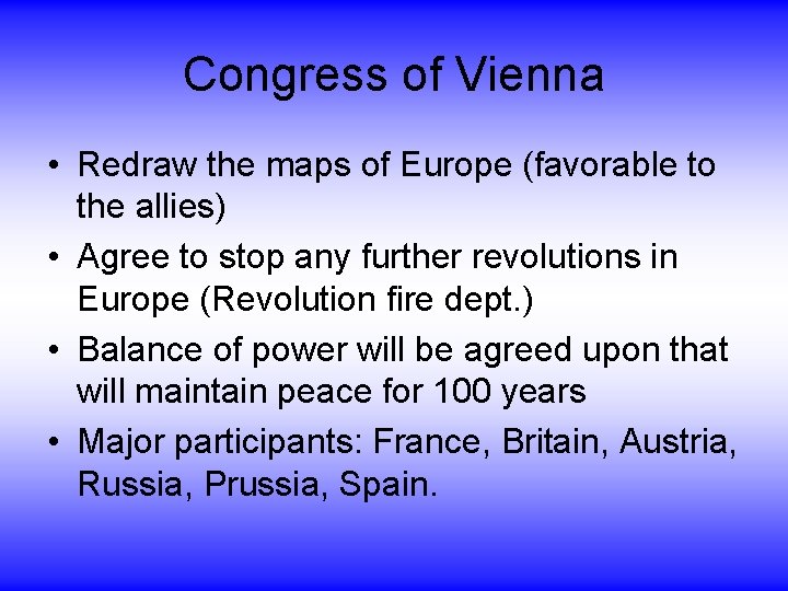 Congress of Vienna • Redraw the maps of Europe (favorable to the allies) •