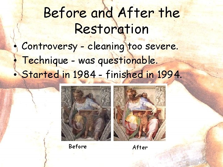 Before and After the Restoration • Controversy - cleaning too severe. • Technique -