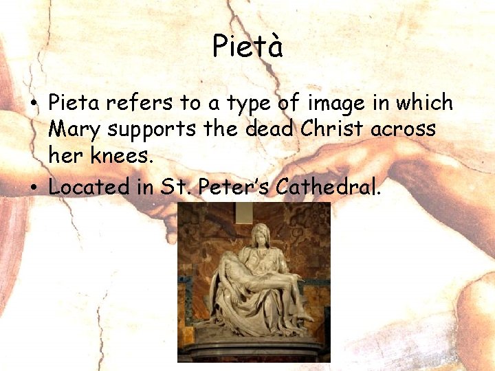 Pietà • Pieta refers to a type of image in which Mary supports the