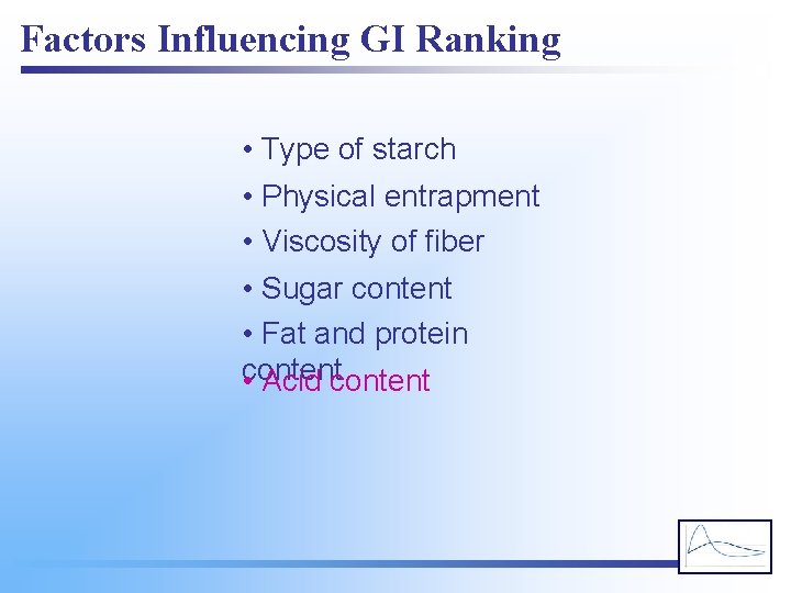 Factors Influencing GI Ranking • Type of starch • Physical entrapment • Viscosity of