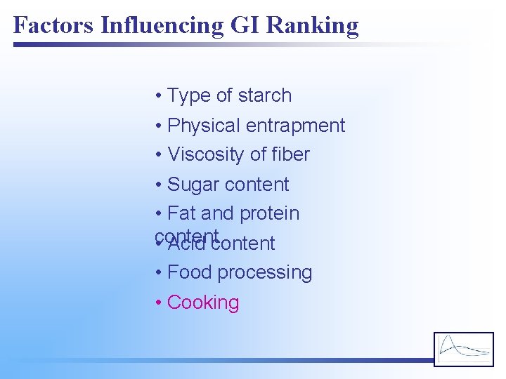 Factors Influencing GI Ranking • Type of starch • Physical entrapment • Viscosity of