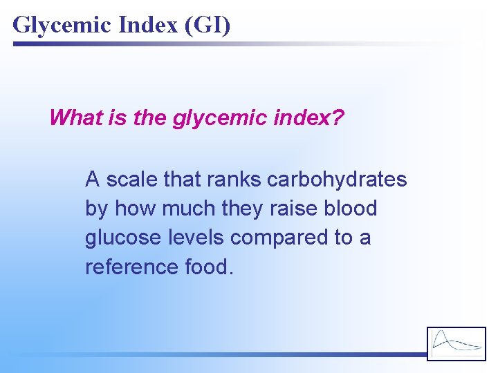Glycemic Index (GI) What is the glycemic index? A scale that ranks carbohydrates by