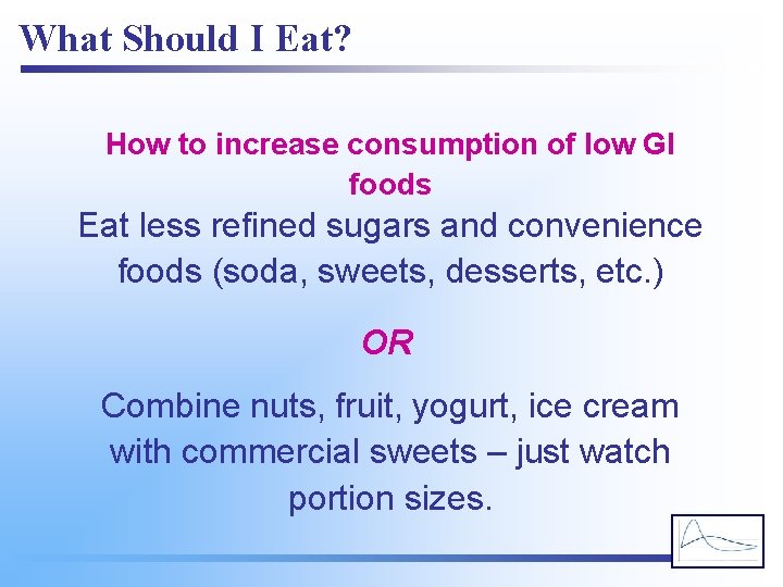 What Should I Eat? How to increase consumption of low GI foods Eat less