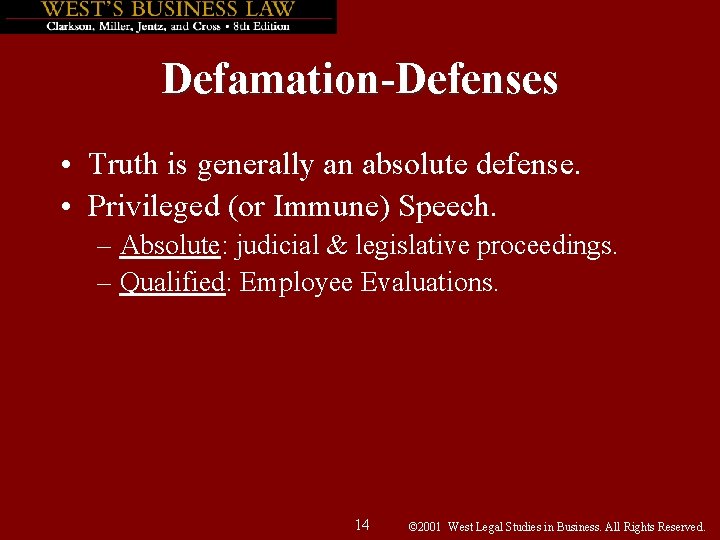 Defamation-Defenses • Truth is generally an absolute defense. • Privileged (or Immune) Speech. –