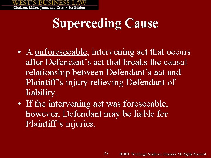 Superceding Cause • A unforeseeable, intervening act that occurs after Defendant’s act that breaks