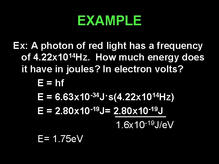 EXAMPLE Ex: A photon of red light has a frequency of 4. 22 x