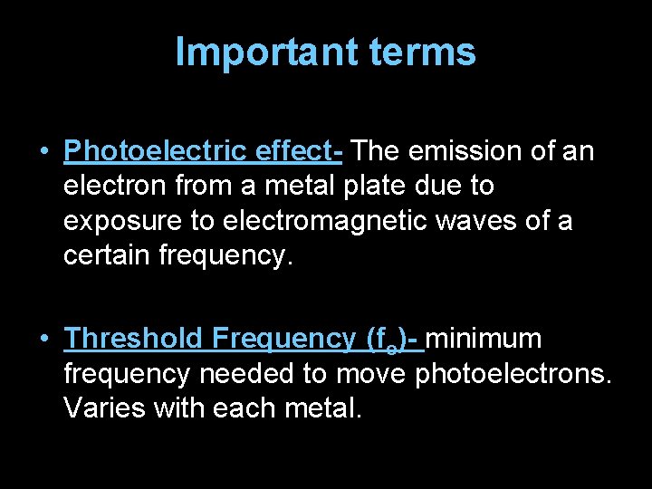 Important terms • Photoelectric effect- The emission of an electron from a metal plate