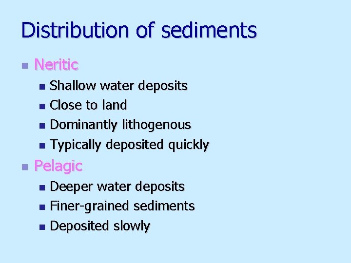 Distribution of sediments n Neritic Shallow water deposits n Close to land n Dominantly
