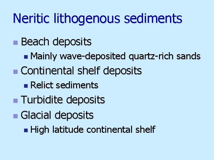 Neritic lithogenous sediments n Beach deposits n Mainly n wave-deposited quartz-rich sands Continental shelf