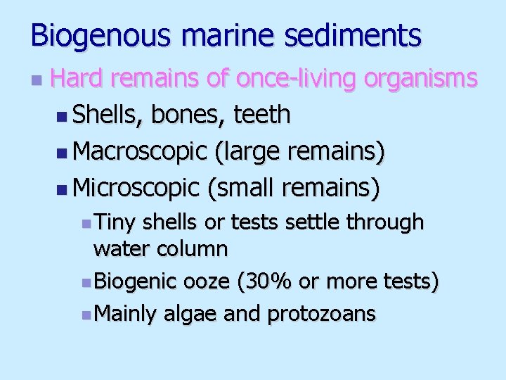 Biogenous marine sediments n Hard remains of once-living organisms n Shells, bones, teeth n