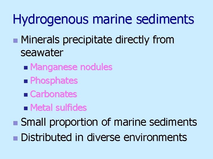 Hydrogenous marine sediments n Minerals precipitate directly from seawater n Manganese nodules n Phosphates