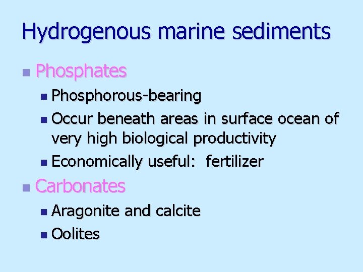 Hydrogenous marine sediments n Phosphates n Phosphorous-bearing n Occur beneath areas in surface ocean