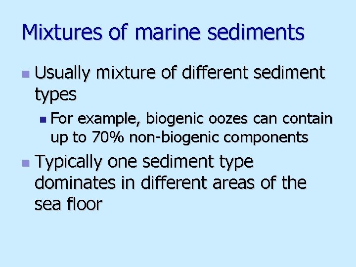 Mixtures of marine sediments n Usually mixture of different sediment types n For example,