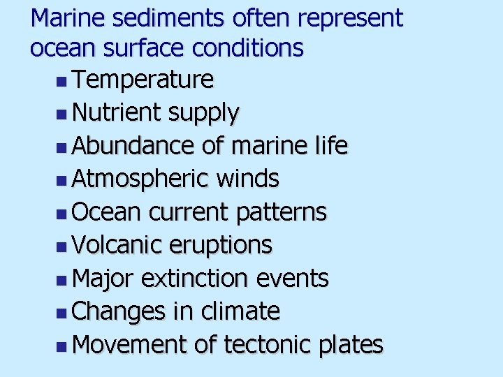 Marine sediments often represent ocean surface conditions n Temperature n Nutrient supply n Abundance