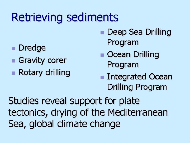 Retrieving sediments n n Dredge Gravity corer Rotary drilling n n Deep Sea Drilling