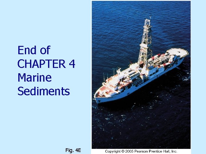 End of CHAPTER 4 Marine Sediments Fig. 4 E 