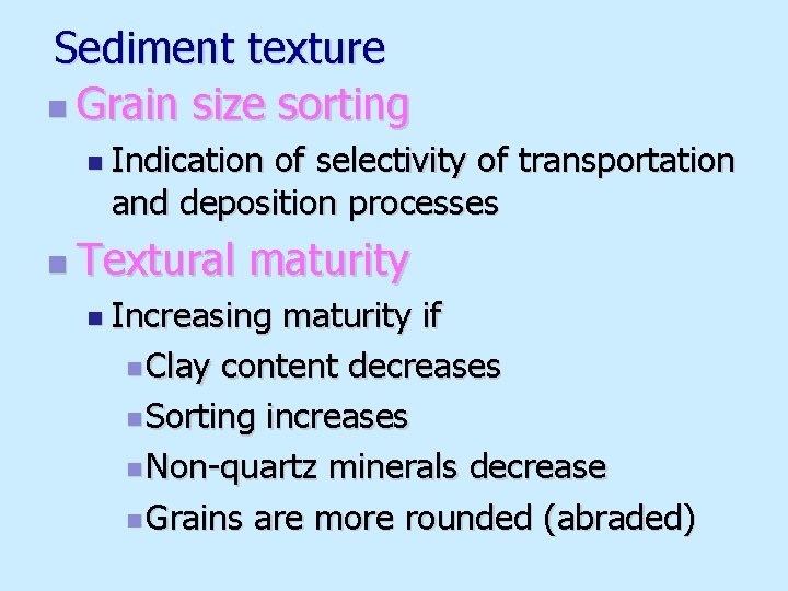 Sediment texture n Grain size sorting n Indication of selectivity of transportation and deposition