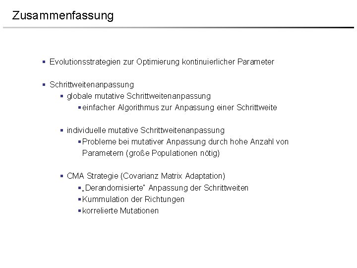 Zusammenfassung § Evolutionsstrategien zur Optimierung kontinuierlicher Parameter § Schrittweitenanpassung § globale mutative Schrittweitenanpassung §