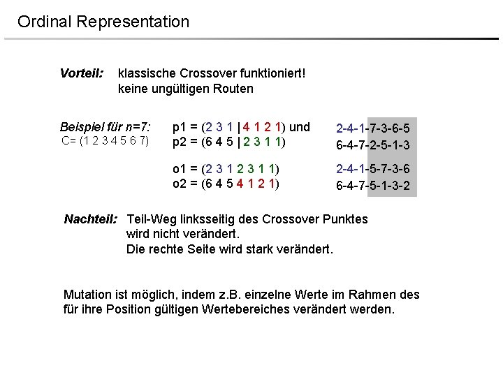 Ordinal Representation Vorteil: klassische Crossover funktioniert! keine ungültigen Routen Beispiel für n=7: C= (1