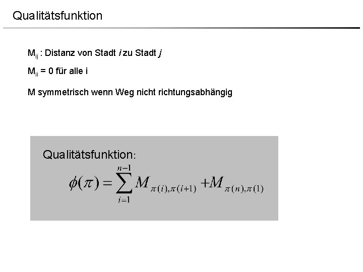 Qualitätsfunktion Mij : Distanz von Stadt i zu Stadt j Mii = 0 für