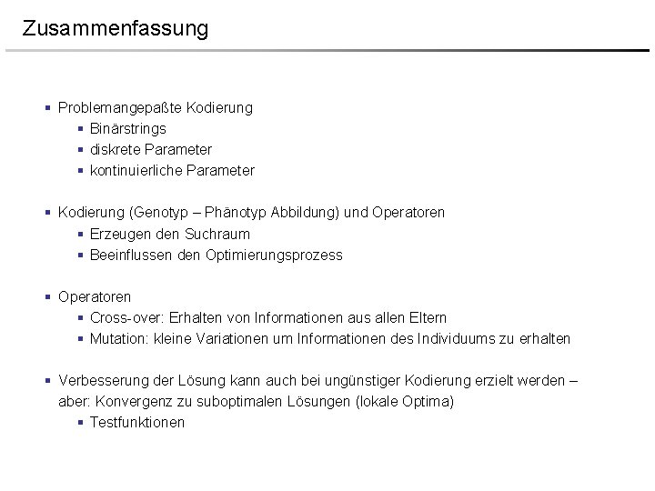 Zusammenfassung § Problemangepaßte Kodierung § Binärstrings § diskrete Parameter § kontinuierliche Parameter § Kodierung