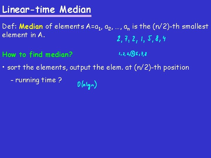 Linear-time Median Def: Median of elements A=a 1, a 2, …, an is the