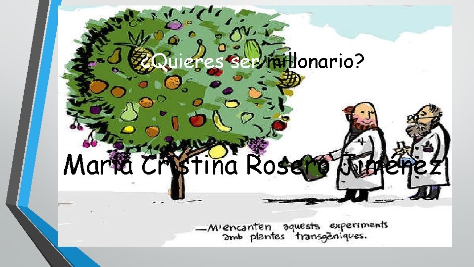 ¿Quieres ser millonario? María Cristina Rosero Jiménez 