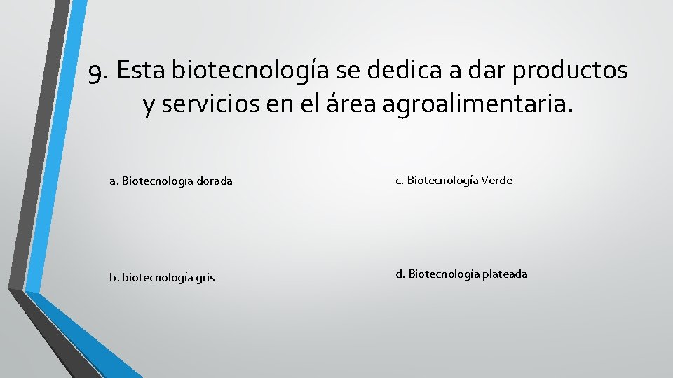 9. Esta biotecnología se dedica a dar productos y servicios en el área agroalimentaria.