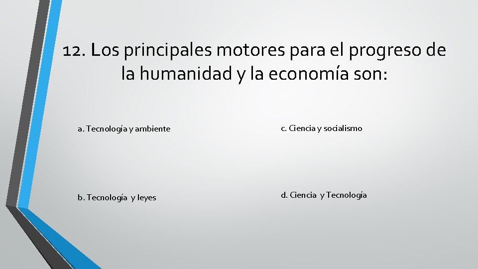 12. Los principales motores para el progreso de la humanidad y la economía son: