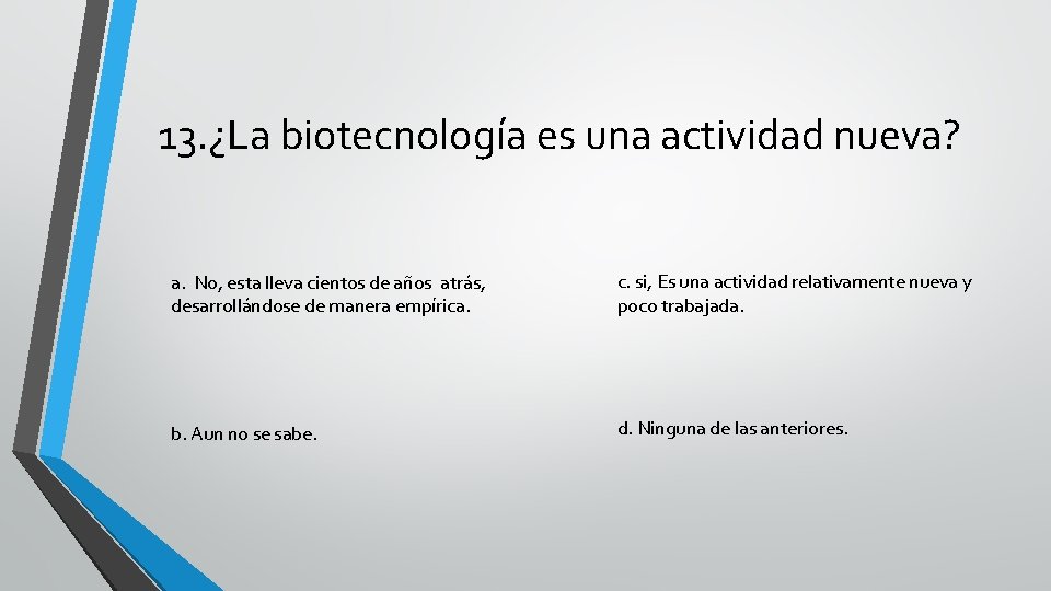 13. ¿La biotecnología es una actividad nueva? a. No, esta lleva cientos de años