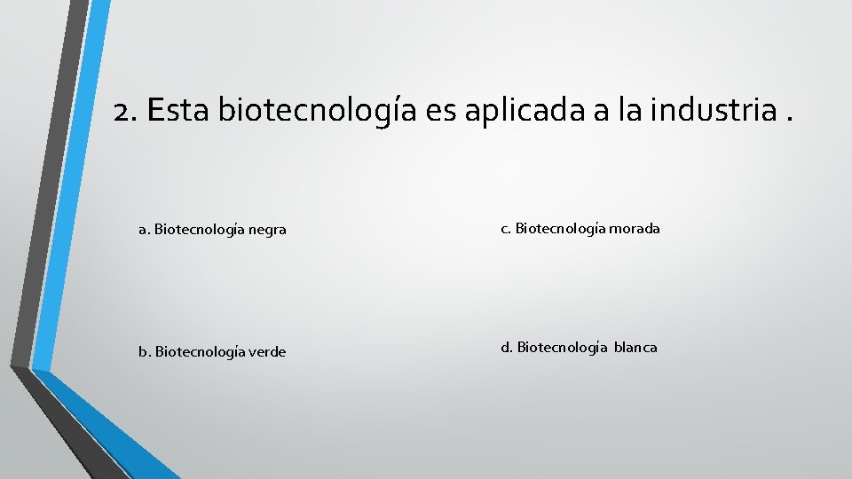 2. Esta biotecnología es aplicada a la industria. a. Biotecnología negra c. Biotecnología morada
