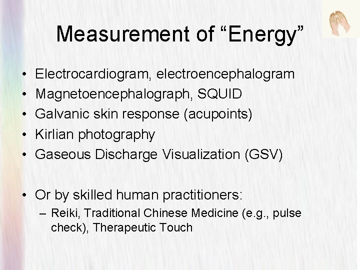 Measurement of “Energy” • • • Electrocardiogram, electroencephalogram Magnetoencephalograph, SQUID Galvanic skin response (acupoints)
