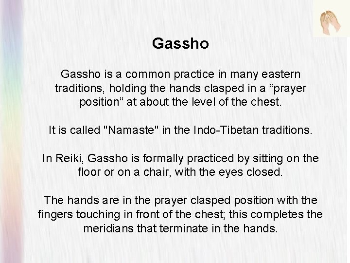 Gassho is a common practice in many eastern traditions, holding the hands clasped in
