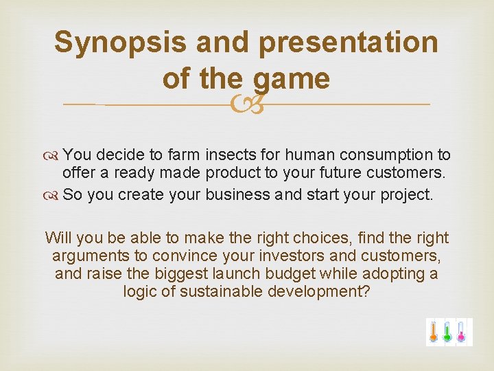 Synopsis and presentation of the game You decide to farm insects for human consumption