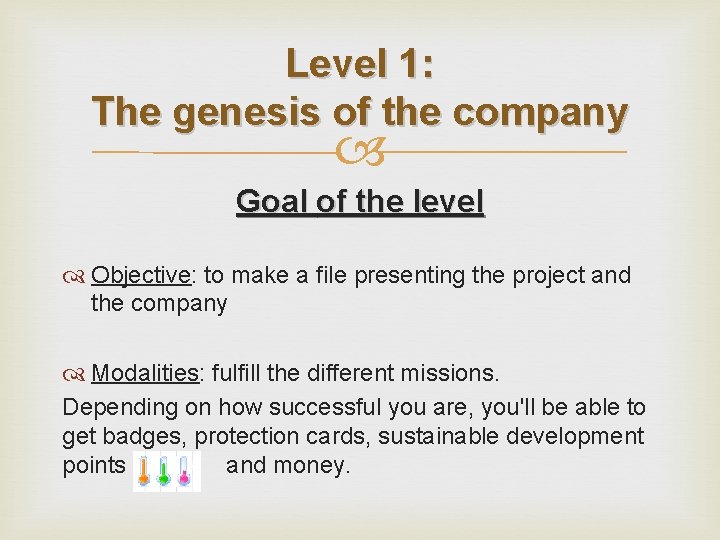 Level 1: The genesis of the company Goal of the level Objective: to make