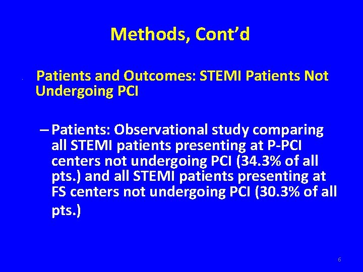 Methods, Cont’d • Patients and Outcomes: STEMI Patients Not Undergoing PCI – Patients: Observational