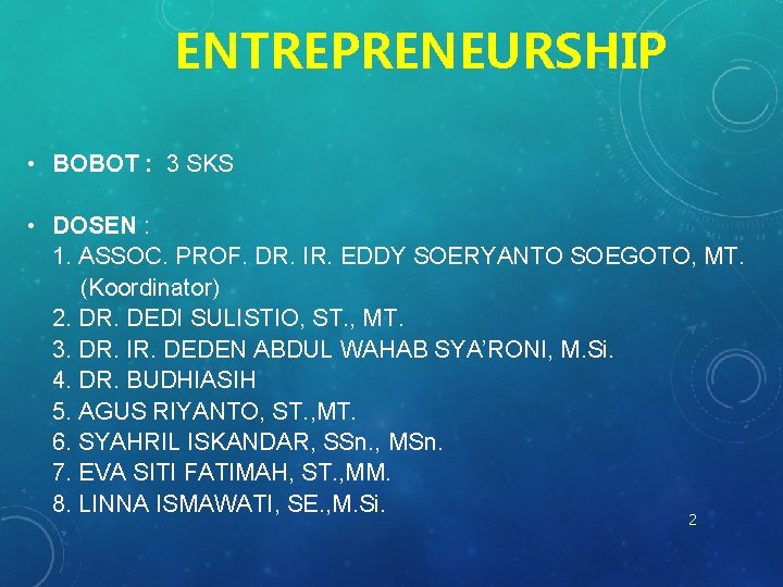 ENTREPRENEURSHIP • BOBOT : 3 SKS • DOSEN : 1. ASSOC. PROF. DR. IR.