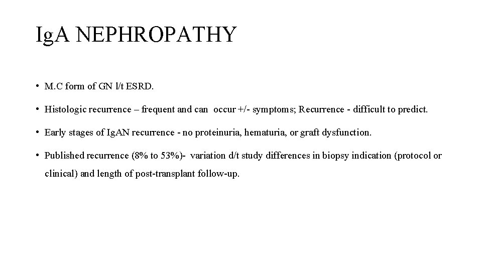 Ig. A NEPHROPATHY • M. C form of GN l/t ESRD. • Histologic recurrence
